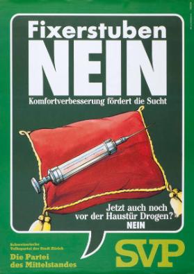 Fixerstuben - NEIN - Komfortverbesserung fördert die Sucht - Jetzt auch noch vor der Haustür Drogen - NEIN - SVP