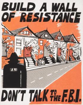 Build a wall of resistance - Don't talk to the F.B.I.