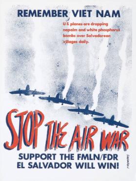 Remember Viet Nam - Stop the air war - U.S. planes are dropping napalm and white phosphorus bombs over Salvadorean villages daily. Support the FMLN/FDR - El Salvador will win!