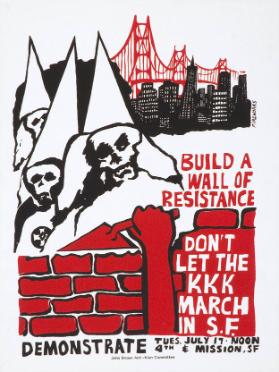 Build a wall of resistance - Don't let the KKK march in S.F. - Demonstrate Tues. July 17. noon