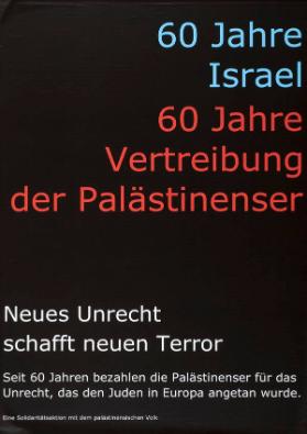 60 Jahre Israel - 60 Jahre Vertreibung der Palästinenser - Neues Unrecht schafft neuen Terror - Seit 60 Jahren bezahlen die Palästinenser für das Unrecht, das den Juden in Europa angetan wurde. Eine Solidaritätsaktion mit dem palästinensischen Volk