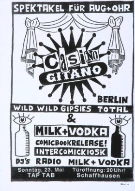 Spektakel für Aug + Ohr - Casino Gitano - Berlin - Wild Wild Gipsies Total - & Milk&Vodka Comic Release! Intercomickiosk - DJ's Radio - Mil+Vodka  TAP TAB Schaffhausen
