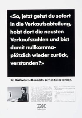 "So, jetzt gehst du sofort in die Verkaufsabteilung, holst dort die neusten Verkaufszahlen und bist damit nullkommaplötzlich wieder zurück, verstanden?" - Ein IBM System/36 macht's. Lernen Sie es kennen.