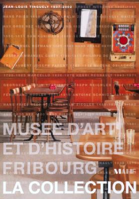 La Collection - MAHF - Musée d'art et d'histoire Fribourg - Jean-Louis Tinguely 1937-2002