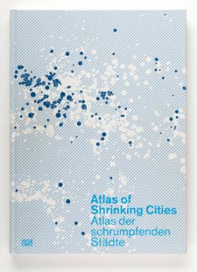 Atlas of Shrinking cities / Atlas der schrumpfenden Städte