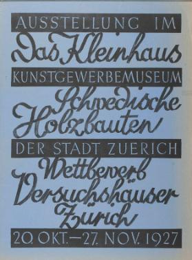 Ausstellung im Kunstgewerbemuseum der Stadt Zürich - Das Kleinhaus - Schwedische Holzbauten - Wettbewerb Versuchshäuser Zürich