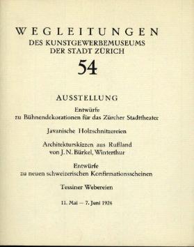 Ausstellung Entwürfe zu Bühnendekorationen für das Zürcher Stadttheater / Javanische Holzschnitzereien / Architekturskizzen aus Russland von J. N. Bürkel, Winterthur / Entwürfe zu neuen schweizerischen Konfirmationsscheinen / Tessiner Webereien