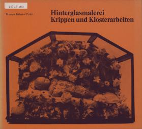 Hinterglasmalerei / Krippen und Klosterarbeiten aus der Sammlung Walter Tobler, Stäfa