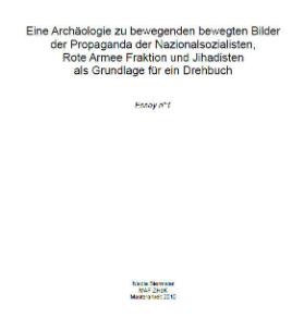 Eine Archäologie zu bewegenden bewegten Bildern der Propaganda der Nationalsozialisten, Rote Armee Fraktion und Jihadisten als Grundlage für ein Drehbuch