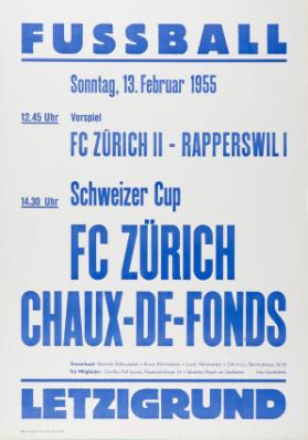 Fussball - Sonntag, 13. Februar 1955 - 12.45 Uhr - Vorspiel - FC Zürich II - Rapperswil I - 14.30 Uhr - Schweizer Cup - FC Zürich - Chaux-de-Fonds - Letzigrund