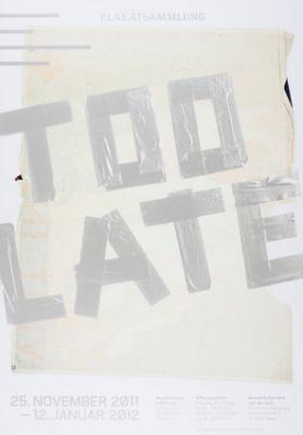 Too late - Plakatsammlung - Ausstellungsraum auf der Lyss - Basel - 25. November 2011-12.Januar 2012