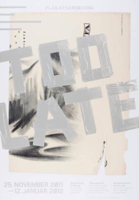 Too late - Plakatsammlung - Ausstellungsraum auf der Lyss - Basel - 25. November 2011-12.Januar 2012
