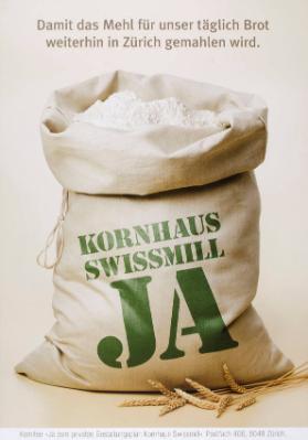 Kornhaus Swissmill Ja - Damit das Mehl für unser täglich Brot weiterhin in Zürich gemahlen wird.