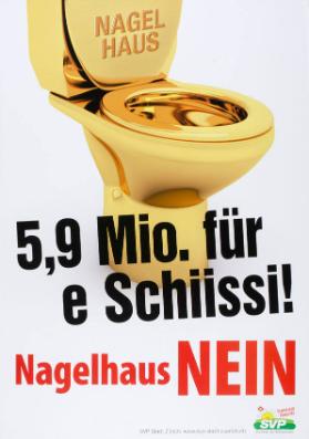 5,9 Mio. für e Schiissi! Nagelhaus NEIN - SVP