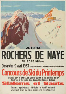 Aux Rochers de Naye - Alt. 2045 Mètres - Dimanche 9 avril 1933 (Eventuellement Lundi de Pâques 17 avril 1933) - Concours de Ski du Printemps - organiseé par le Ski-Club Caux-Glion et les chemins de fer Montreux et Territet à Glion-Caux et les Rochers de Naye - Slaloms et Sauts - Trains spéciaux. Billets à tarif réduit - donnant droit au libre accès à la manifestation