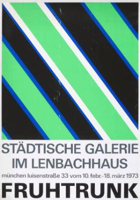 Städtische Galerie im Lenbachhaus - München Luisenstrasse 33 vom 10. Febr. - 18. März 1973 - Fruhtrunk