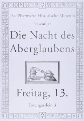 Das Pharmazie-Historische Museum präsentiert - Die Nacht des Aberglaubens - Freitag, 13. - Totengässlein 3