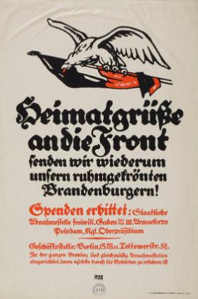 Heimatgrüsse an die Front senden wir wiederum unsern ruhmgekrönten Brandenburgern! Spenden erbittet: Staatliche Abnahmestelle freiwill. Gaben für das III. Armeekorps - Potsdam, Kgl. Oberpräsidium