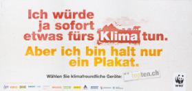 Ich würde ja sofort etwas fürs Klima tun. Aber ich bin halt nur ein Plakat. Wählen Sie klimafreundliche Geräte: topten.ch WWF