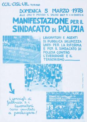 CGIL - CISL - UIL Torino - Domenica 5 marzo 1978 - Manifestazione per il sindacato di polizia - Lavoratori e agenti di pubblica sicurezza uniti per la riforma e per il sindacato di polizia contro l'eversione e il terrorismo - i consigli di fabbrica e i lavoratori sono invitati a partecipare!