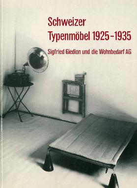 Schweizer Typenmöbel 1925-1935. Sigfried Giedion und die Wohnbedarf AG