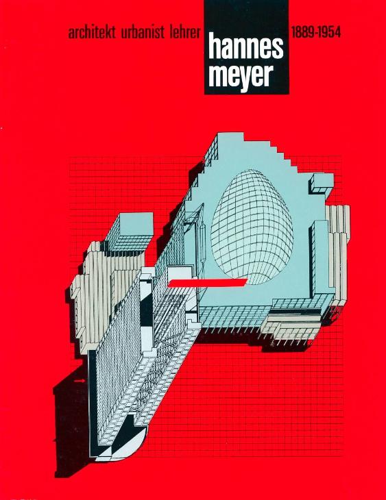 Hannes Meyer - Architekt Urbanist Lehrer 1889 - 1954 