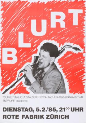 Blurt - Tourleitung: C.I.A. Vaalserstr. 319, Aachen - Entwurf: quasibodo - Dienstag, 5.2. '85, 21.00 Uhr - Rote Fabrik Zürich