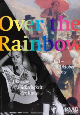 Over the rainbow - Über die Glückseligkeit der Kunst - Kunstmuseum St. Gallen
