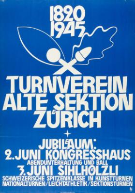 1820 1945 - Turnverein Alte Sektion Zürich - Jubiläum - 2. Juni Kongresshaus - Abendunterhaltung und Ball - 3. Juni Sihlhölzli - Schweizerische Spitzenklasse in Kunstturnen - Nationalturnen / Leichtathletik / Sektionsturnen