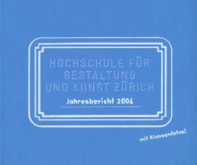 Jahresbericht 2004, Hochschule für Gestaltung und Kunst Zürich