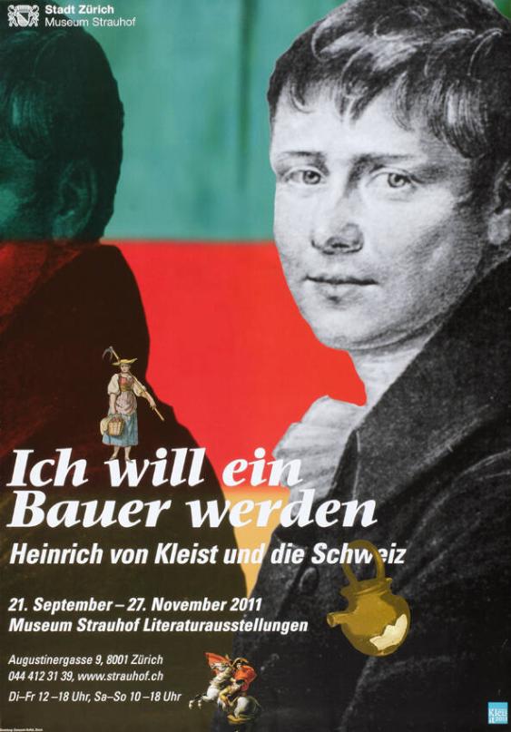 Ich will ein Bauer werden - Heinrich von Kleist und die Schweiz - 21. September-27. November 2011 - Museum Strauhof Literaturausstellung