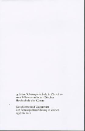 75 Jahre Schauspielschule in Zürich - vom Bühnenstudio zur Zürcher Hochschule der Künste