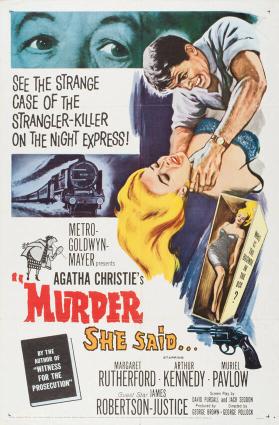 See the strange case of the strangler-killer on the night express! Metro-Goldwyn-Mayer presents Agatha Christie's "Murder she said...  - starring - Margaret Rutherford - Arthur Kennedy - Muriel Pavlow - Guest-star James Robertson-Justice - by the author of "Witness for the prosecution"
