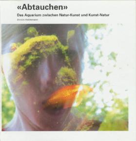 " Abtauchen " Das Aquarium zwischen Natur-Kunst und Kunst-Natur