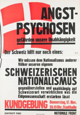 Angst-Psychosen gefährden unsere Unabhängigkeit - Der Schweiz hilft nur noch eines: Wir müssen dem Nationalismus anderer Völker unseren eigenen Schweizerischen Nationalismus gegenüberstellen und unabhängig auf Schweizerart verwirklichen was die Eidgenossenschaft erstarken lässt - Kundgebung Donnerstag, 17. Nov. 20.15 Uhr - Stadthalle - Nationale Front