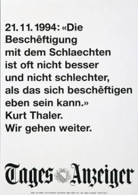 21.11.1994: "Die Beschêftigung mit dem Schlaechten ist oft nicht besser und nicht schlechter, als das sich beschêftigen eben sein kann." Kurt Thaler. Wi r gehen weiter. Tages Anzeiger