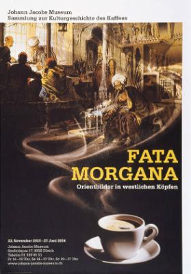 Fata Morgana - Orientbilder in westlichen Köpfen - Johann Jacobs Museum Zürich - Sammlung zur Kulturgeschichte des Kaffees