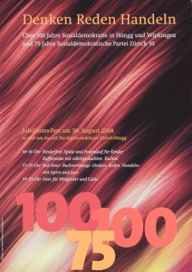 Denken Reden Handeln - Über 100 Jahre Sozialdemokratie in Höngg und Wipkingen und 75 Jahre Sozialdemokratische Partei Zürich 10 - Jubiläums-Fest am 30. August 2008