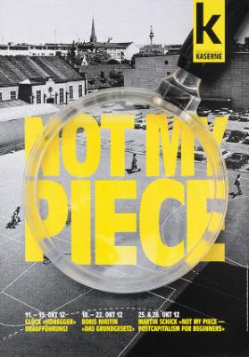 Not my piece - K - Musik / Tanz / Theater - Kaserne