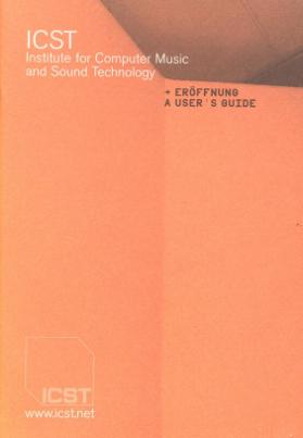 ICST Institute for Computer Music and Sound Technology ; Eröffnung - a User's Guide