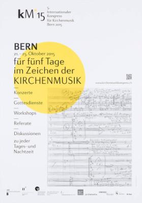 5. Internationaler Kongress für Kirchenmusik Bern 2015 - Bern 21.-25. Oktober 2015 - Für fünf Tage im Zeichen der Kirchenmusik