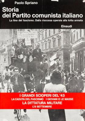 Paolo Spriano - Storia del Partito comunista italiano - La fine del fascismo. Dalla riscossa operaia alla lotta armata - Einaudi
