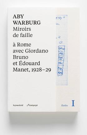 Aby Warburg: Miroirs de faille - à Rome avec Giordano Bruno et Édouard Manet, 1928-29