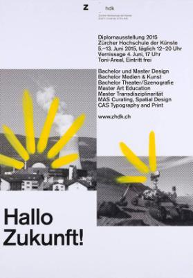 Hallo Zukunft! Diplomausstellung 2015 - Züricher Hochschule der Künste
