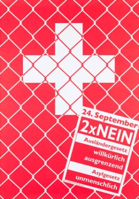 24. September -  2 x Nein - Ausländergesetz  willkürlich ausgrenzend - Asylgesetz unmenschlich