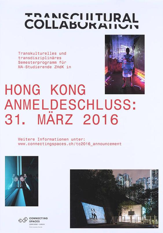 Transcultural Collaboration - Transkulturelles und transdisziplninäres Semesterprogramm für MA-Studierende ZHdK in Hong Kong - Anmeldeschluss: 31. März 2016 - Connecting Spaces Hong Kong - Zürich