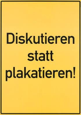 Diskutieren statt plakatieren!