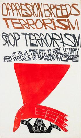 Oppression breeds terrorism - Stop Terrorism ..... It is a threat to public security and progress of mankind in contemporary life