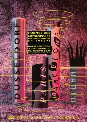 Dusseldorf - Paris - Barcelone - Milan - Formes des metropoles Nouveaux design en Europe - Editions du Centre Pompidou