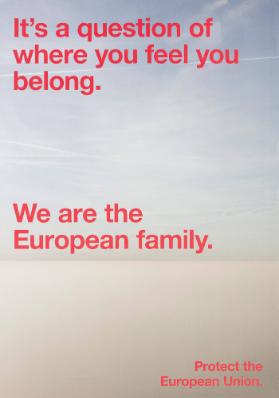 It's a question of where you feel belong. We are the European family. Protect the European Union.